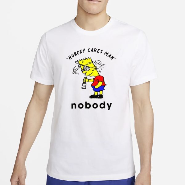 Nobody Cares Man Nobody T-Shirt