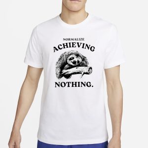 Normalize Achieving Nothing T Shirt 1