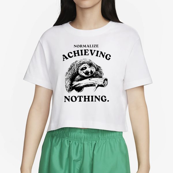 Normalize Achieving Nothing T-Shirt