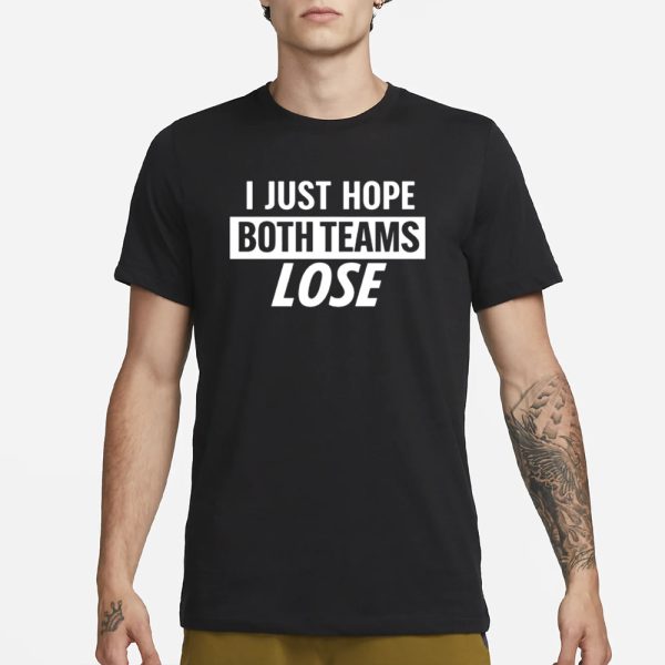 Notlyssa I Just Hope Both Teams Lose T-Shirt