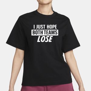 Notlyssa I Just Hope Both Teams Lose T Shirt 2