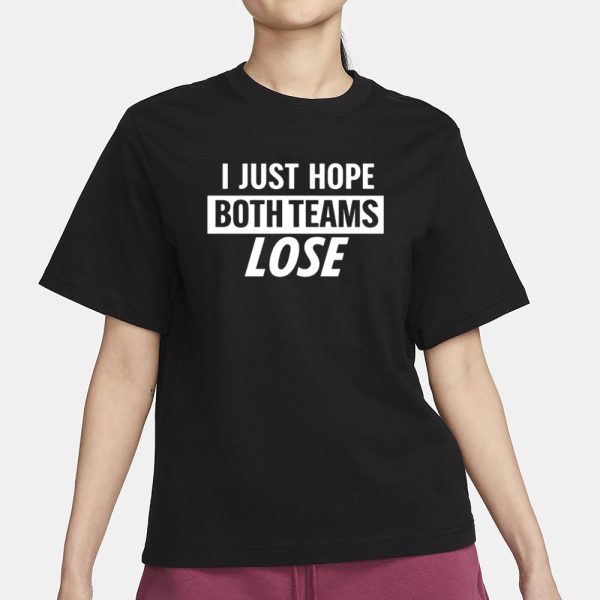 Notlyssa I Just Hope Both Teams Lose T-Shirt