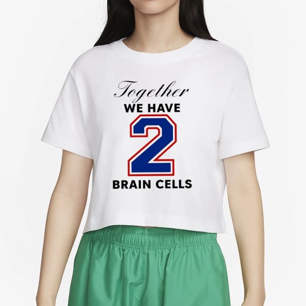 O-Mighty Together We Have 2 Brain Cells T-Shirt