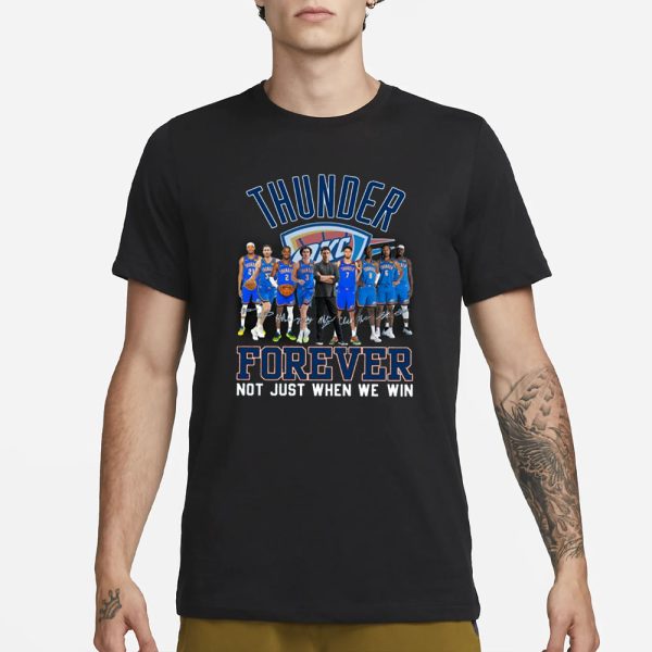 OKC Thunder Forever Not Just When We Win Signature T-Shirt