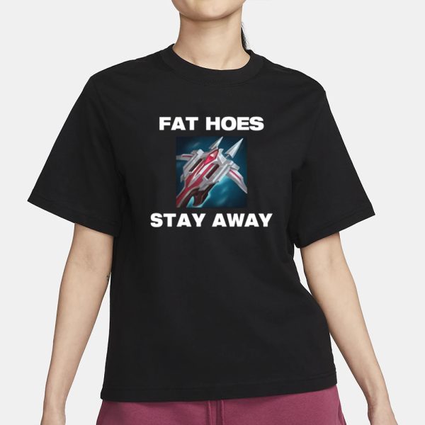 Offensetaken Fat Hoes Stay Away T-Shirt