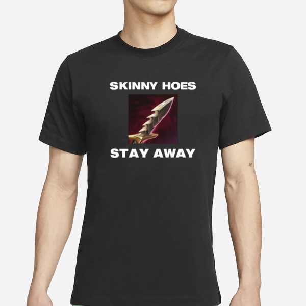 Offensetaken Skinny Hoes Stay Away T-Shirt