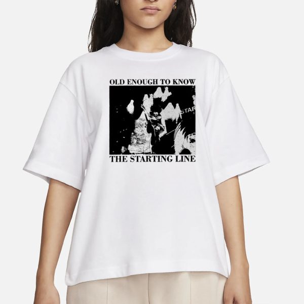 Old Enough To Know The Starting Line T-Shirt