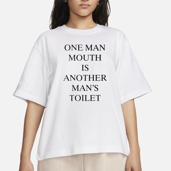 One Man Mouth Is Another Man’s Toilet T-Shirt