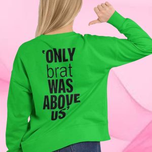 Only Brat Was Above Us T-Shirt 1 Only Brat Was Above Us T Shirt 2