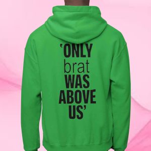 Only Brat Was Above Us T-Shirt 2 Only Brat Was Above Us T Shirt 3
