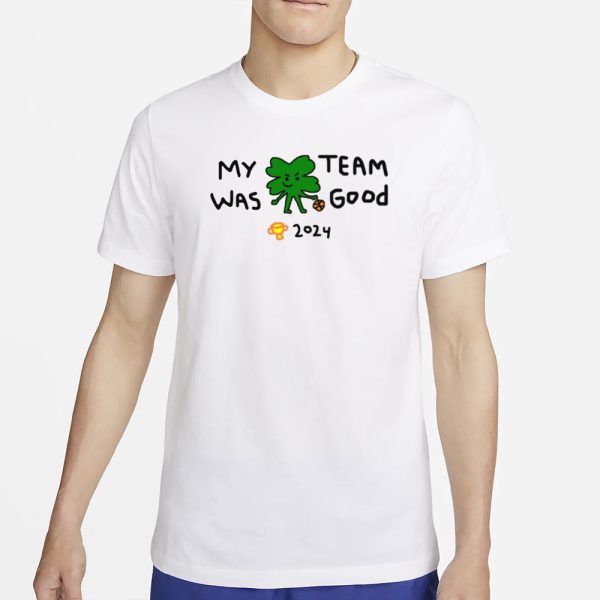 Paint Boston My Team Was Good 2024 T-Shirt