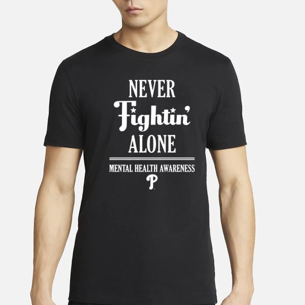 Phillies Never Fightin’ Alone Mental Health Awareness T-Shirt