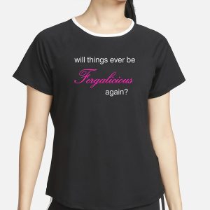 Pizzaslime Will Things Ever Be Fergalicious Again T Shirt 2
