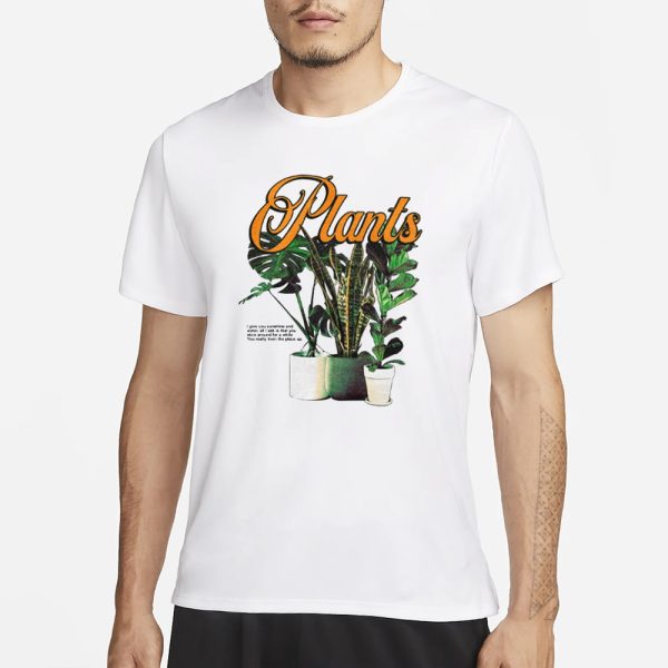 Plants I Give You Sunshine And Water All I Ask Is That You Stick Around For A While T-Shirt