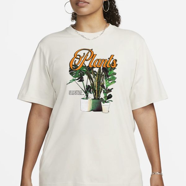 Plants I Give You Sunshine And Water All I Ask Is That You Stick Around For A While T-Shirt