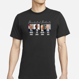 Presidential Portraits More Jobs No Jobs Blow Jobs Nut Job T Shirt 1