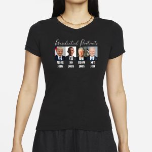 Presidential Portraits More Jobs No Jobs Blow Jobs Nut Job T Shirt 2