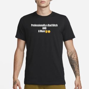 Professional A Bad Bitch And A Mom T Shirt 1