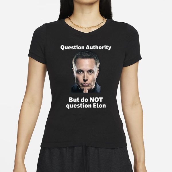 Question Authority But Do Not Question Elon T-Shirt