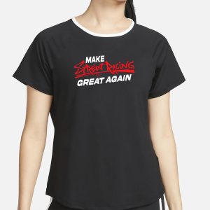 Raceroutlet Make Street Racing Great Again T-Shirt 1 Raceroutlet Make Street Racing Great Again T Shirt 2