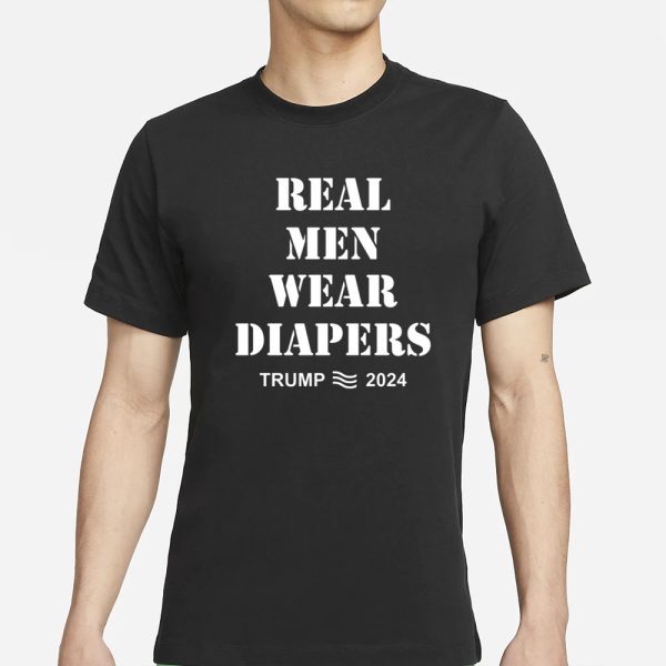 Real Men Wear Diapers 2024 T-Shirt