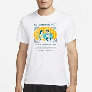 Reality Club Am I Bothering You Colorful T Shirt 1