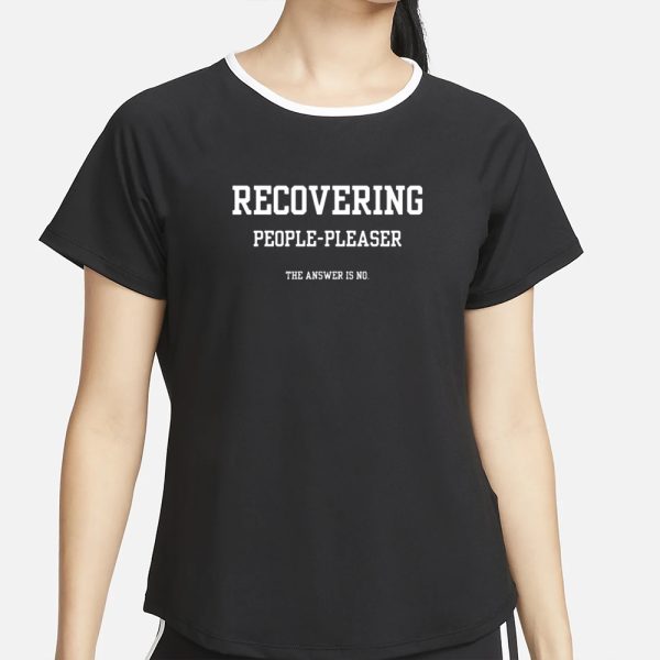 Recovering People Pleaser The Answer Is No T-Shirt