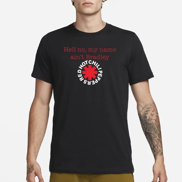 Red Hot Chili Peppers Hell No My Name Ain’t Bradley T-Shirt