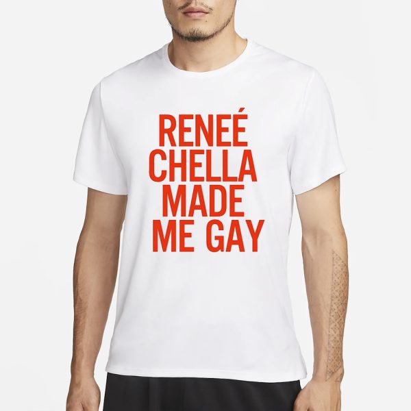 Renee Chella Made Me Gay T-Shirt