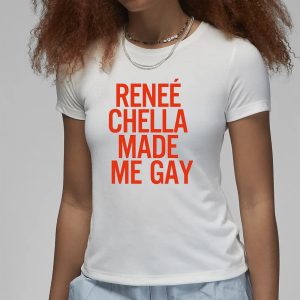 Renee Chella Made Me Gay T Shirt 2