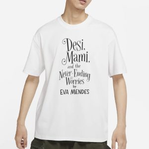 Ryan Gosling Desi Mami And The Never Ending Worries By Eva Mendes T Shirt 1