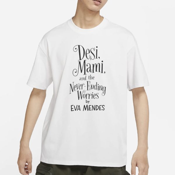 Ryan Gosling Desi Mami And The Never Ending Worries By Eva Mendes T-Shirt