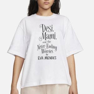 Ryan Gosling Desi Mami And The Never Ending Worries By Eva Mendes T Shirt 2