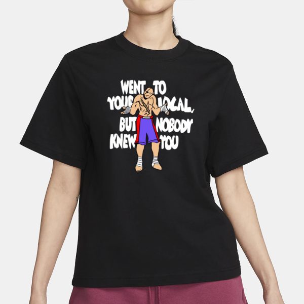 Sagat Went To Your Local But Nobody Knew You T-Shirt