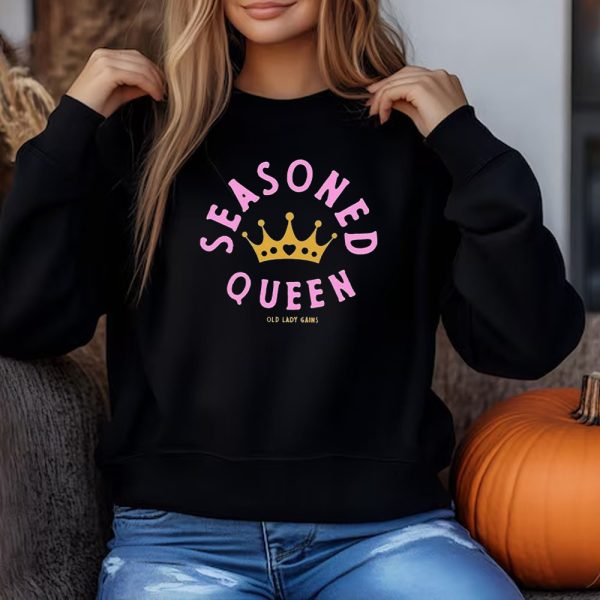 Seasoned Queen Old Lady Gains Sweatshirt , T-shirt , Hoodie , Long Sleeve T-shirt