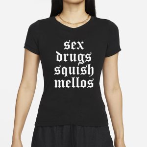 Sex Drugs Squish Mellos T Shirt 2