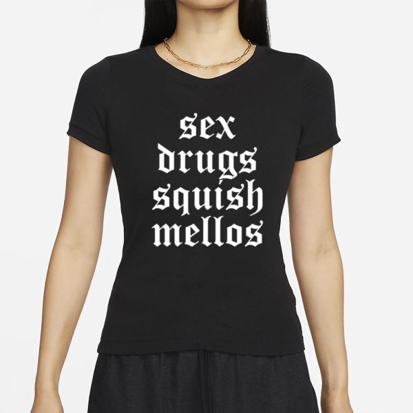 Sex Drugs Squish Mellos T-Shirt