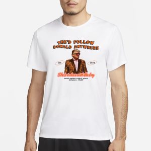 She'd Follow Donald Anywhere Trump She's In Love With The Boy T Shirt 1