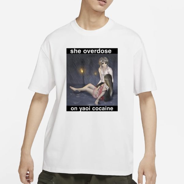 She Overdose On Yaoi Cocaine T-Shirt