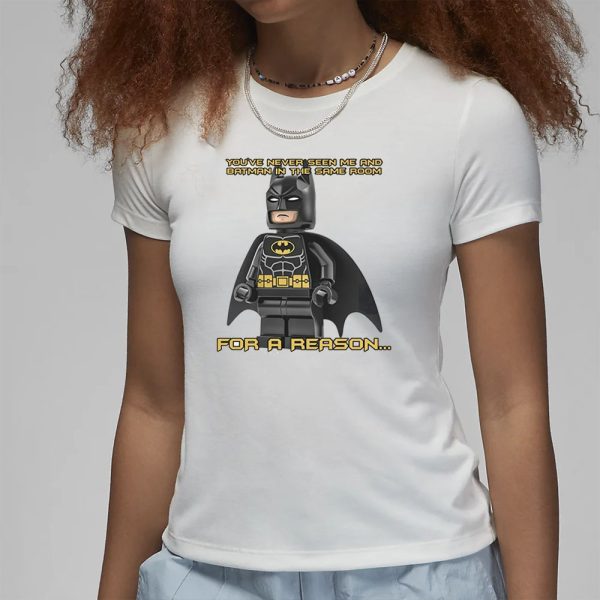 Shopillegalshirts You’ve Never Seen Me And Batman In The Same Room For A Reason T-Shirt