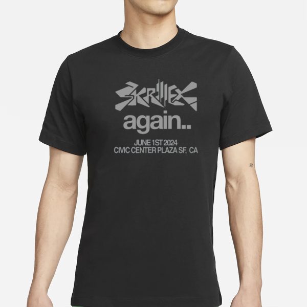 Skrillex Again June 1St 2024 Civic Center Plaza Sf Ca T-Shirt