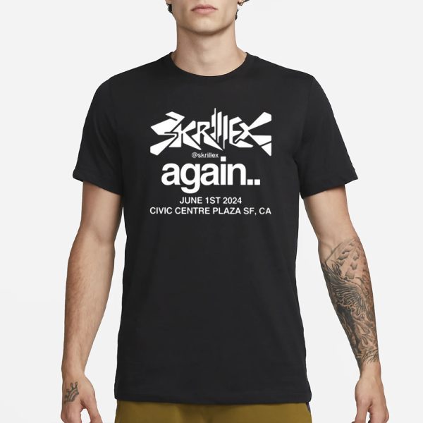 Skrillex Again June 1St 2024 Civic Centre Plaza Sf Ca T-Shirt