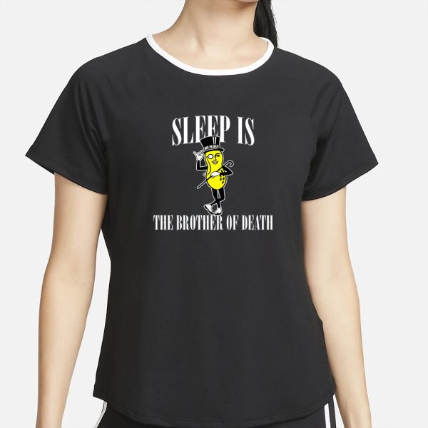 Sleep Is The Brother Of Death T-Shirt