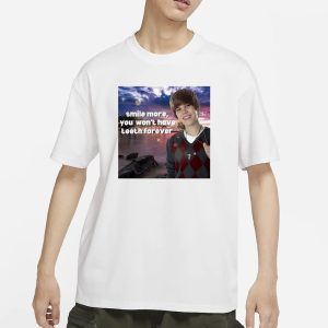 Smile More You Won't Have Teeth Forever T Shirt 1