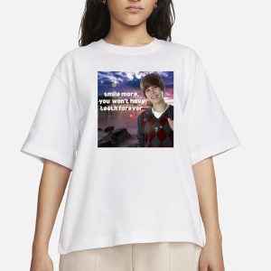 Smile More You Won't Have Teeth Forever T Shirt 2