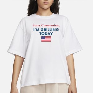 Sorry Communists Im Grilling Today T Shirt 2