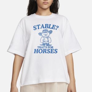 Stable Thats For Horses T-Shirt 1 Stable Thats For Horses T Shirt 2