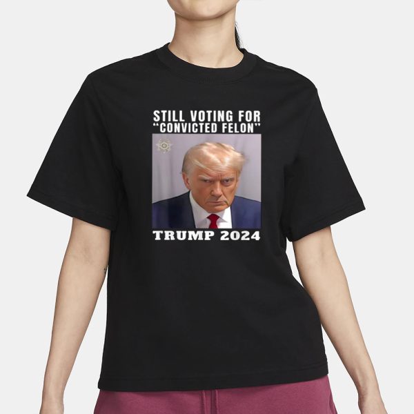 Still Voting for Convicted Felon Trump Mugshot 2024 T-Shirt