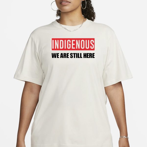 Stoicnative Indigenous We Are Still Here T-Shirt