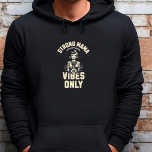 Strong Mama Old Lady Gains Vibes Only Sweatshirt T shirt Hoodie Long Sleeve T shirt 1